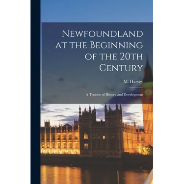 Newfoundland at the Beginning of the 20th Century: a Treatise of History and Development