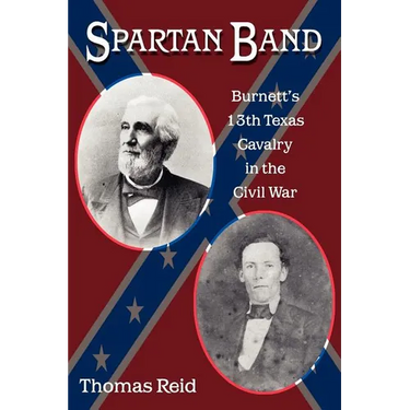 Spartan Band: Burnett's 13th Texas Cavalry in the Civil War