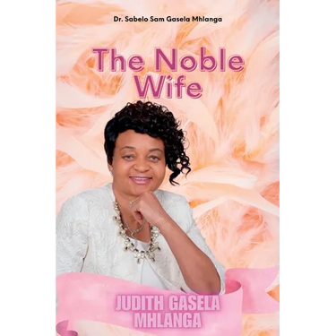 The Noble Wife: Judith Gasela Mhlanga