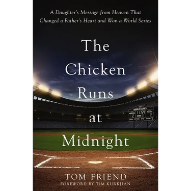 The Chicken Runs at Midnight: A Daughter's Message from Heaven That Changed a Father's Heart and Won a World Series