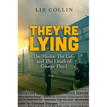 They're Lying: The Media, The Left, and The Death of George Floyd