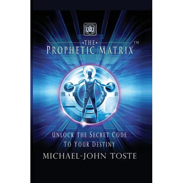 The Prophetic Matrix: Unlock the Secret Code to Your Destiny