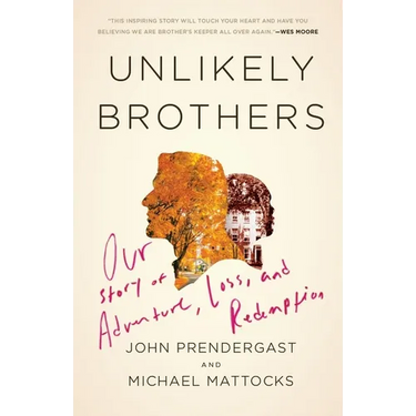 Unlikely Brothers: Our Story of Adventure, Loss, and Redemption