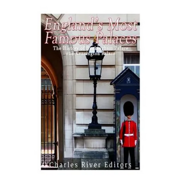 England's Most Famous Palaces: The History of Buckingham Palace and Kensington Palace