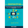 Dropshipping: Complete Step-by-Step Guide for Beginners to Create a Profitable Shopify Dropshipping Store from Scratch and Make Mone