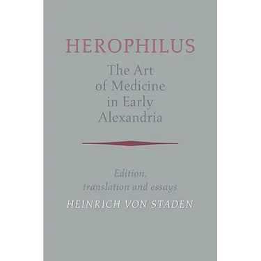 Herophilus: The Art of Medicine in Early Alexandria: Edition, Translation and Essays