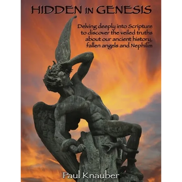 Hidden In Genesis: Delving deeply into Scripture to discover the veiled truths about our ancient history, fallen angels and Nepalim