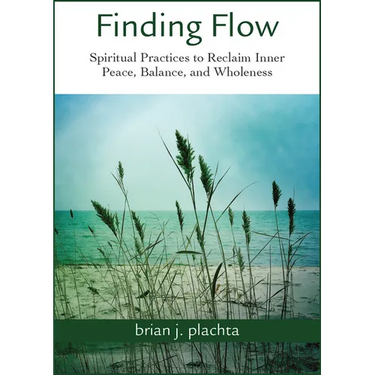 Finding Flow: Spiritual Practices to Reclaim Inner Peace, Balance, and Wholeness