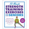 10-Minute Strength Training Exercises for Seniors: Exercises and Routines to Build Muscle, Balance, and Stamina