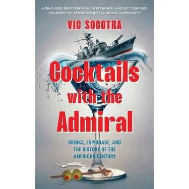 Cocktails With the Admiral: Drinks, Espionage, and the History of the American Century