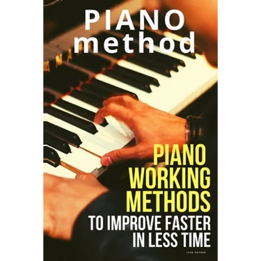 Piano working methods: to improve faster in less time