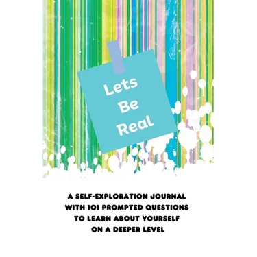 Lets Be Real: A Self-Exploration Journal with 101 Prompted Questions to Learn About Yourself on a Deeper Level