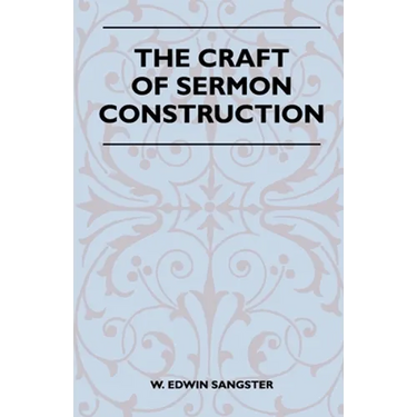 The Craft of Sermon Construction