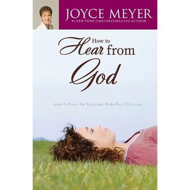 How to Hear from God: Learn to Know His Voice and Make Right Decisions