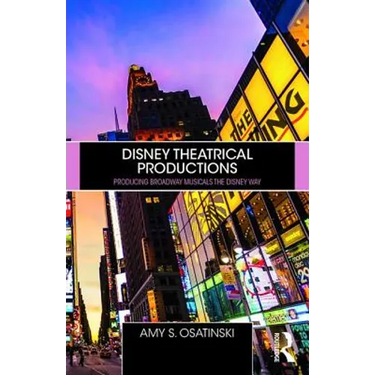 Disney Theatrical Productions: Producing Broadway Musicals the Disney Way