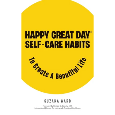 Happy Great Day(R): Self-Care Habits to Create a Beautiful Life