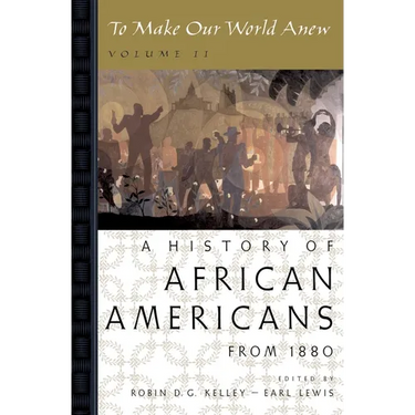 To Make Our World Anew: Volume II: A History of African Americans Since 1880
