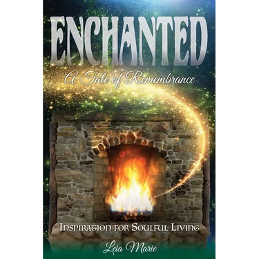 Enchanted, A Tale of Remembrance: Inspiration for Soulful Living
