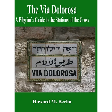 The Via Dolorosa: A Pilgrim's Guide to the Stations of the Cross