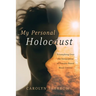 My Personal Holocaust: Triumphing Over the Devastation of Trauma-Based Mind Control