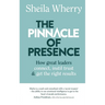 The Pinnacle of Presence: How great leaders connect, instil trust and get the right results