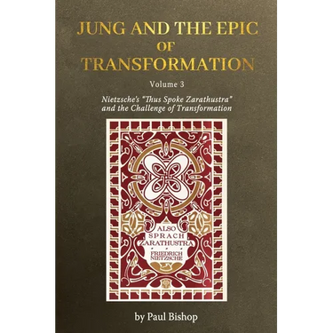 Jung and the Epic of Transformation Volume 3: Nietzsche's "Thus Spoke Zarathustra" and the Challenge of Transformation