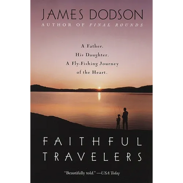 Faithful Travelers: A Father. His Daughter. a Fly-Fishing Journey of the Heart