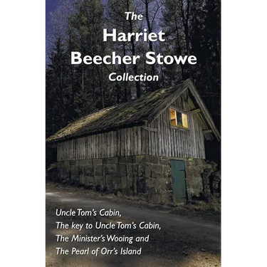 The Harriet Beecher Stowe Collection, including Uncle Tom's Cabin, The key to Uncle Tom's Cabin, The Minister's Wooing, and The Pearl of Orr's Island