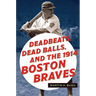 Deadbeats, Dead Balls, and the 1914 Boston Braves