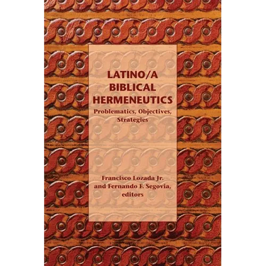 Latino/a Biblical Hermeneutics: Problematics, Objectives, Strategies