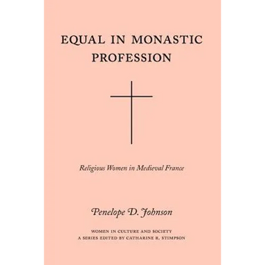 Equal in Monastic Profession: Religious Women in Medieval France