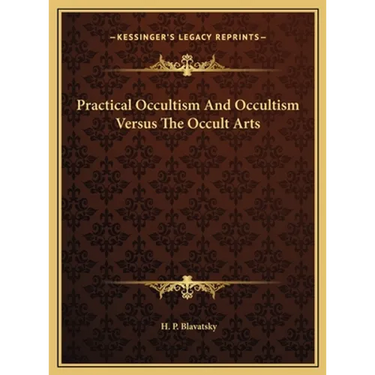 Practical Occultism And Occultism Versus The Occult Arts