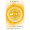 Life After Life: Why Jesus Means Death Isn't the End