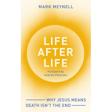 Life After Life: Why Jesus Means Death Isn't the End