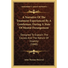 A Narrative Of The Treatment Experienced By A Gentleman, During A State Of Mental Derangement: Designed To Explain The Causes And The Nature Of Insani