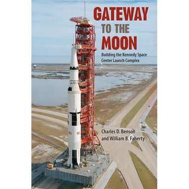 Gateway to the Moon: Building the Kennedy Space Center Launch Complex