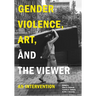 Gender Violence, Art, and the Viewer: An Intervention