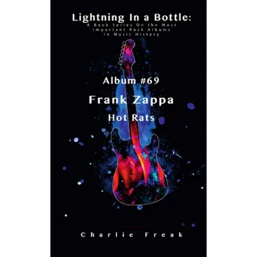 Lightning In a Bottle: A Book Series On the Most Important Rock Albums In Music History Album #69 Frank Zappa Hot Rats