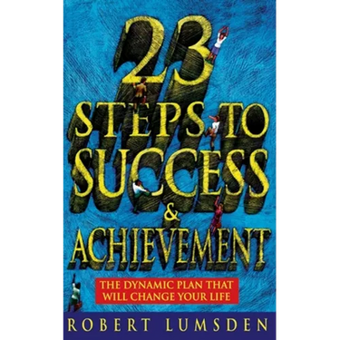 23 Steps to Success and Achievement: The dynamic plan that will change your life