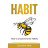 Habit: How to Create Smarter Habits