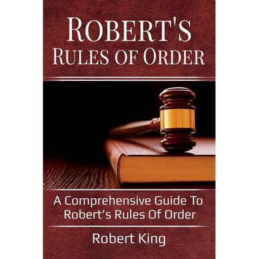 Robert's Rules of Order: A comprehensive guide to Robert's Rules of Order