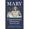 Mary: Coredemptrix, Mediatrix, Advocate
