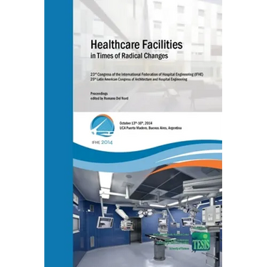 Healthcare Facilities in Times of Radical Changes. Proceedings of the 23rd Congress of the International Federation of Hospital Engineering (IFHE), 25