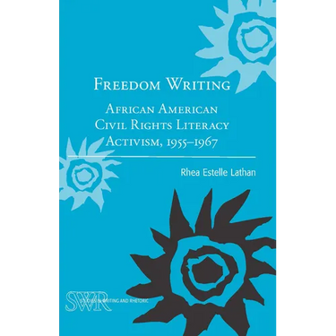 Freedom Writing: African American Civil Rights Literacy Activism, 1955-1967