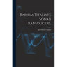 Barium Titanate Sonar Transducers.
