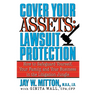 Cover Your Assets: Lawsuit Protection: How to Safeguard Yourself, Your Family, and Your Business in the Litigation Jungle