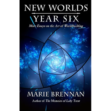 New Worlds, Year Six: More Essays on the Art of Worldbuilding