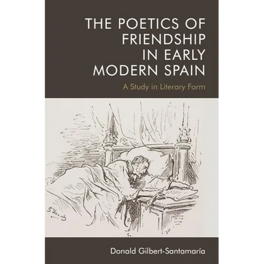 The Poetics of Friendship in Early Modern Spain: A Study in Literary Form