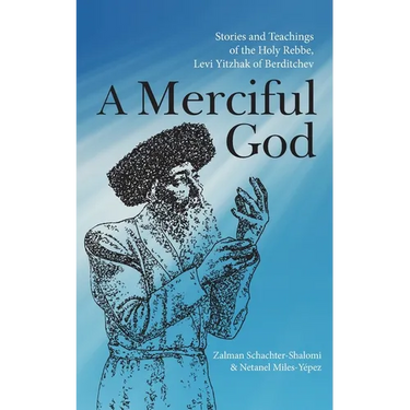 A Merciful God: Stories and Teachings of the Holy Rebbe, Levi Yitzhak of Berditchev