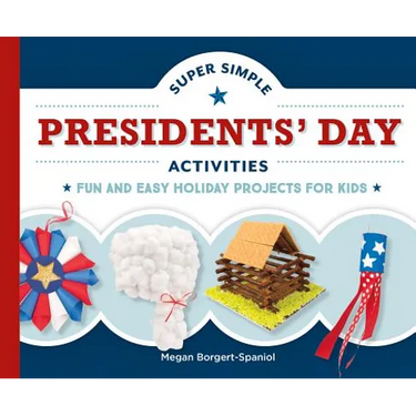 Super Simple Presidents' Day Activities: Fun and Easy Holiday Projects for Kids: Fun and Easy Holiday Projects for Kids